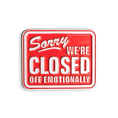 Yesterdays "Sorry, We’re Closed Off Emotionally" Pin
