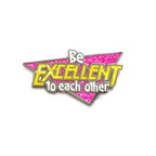 Yesterdays "Be Excellent To Each Other" Pin (Glitter Edition)