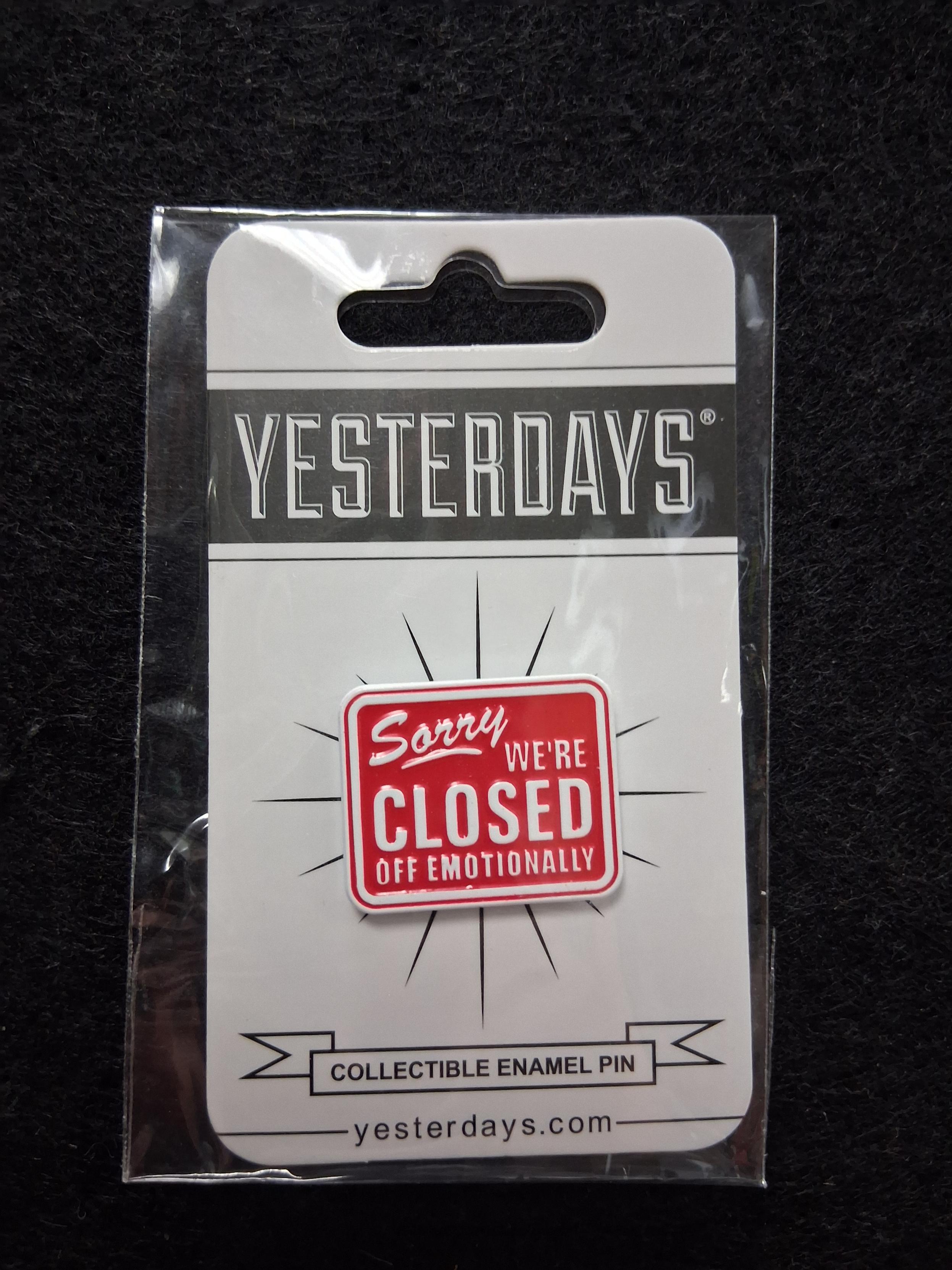 Yesterdays "Sorry, We’re Closed Off Emotionally" Pin