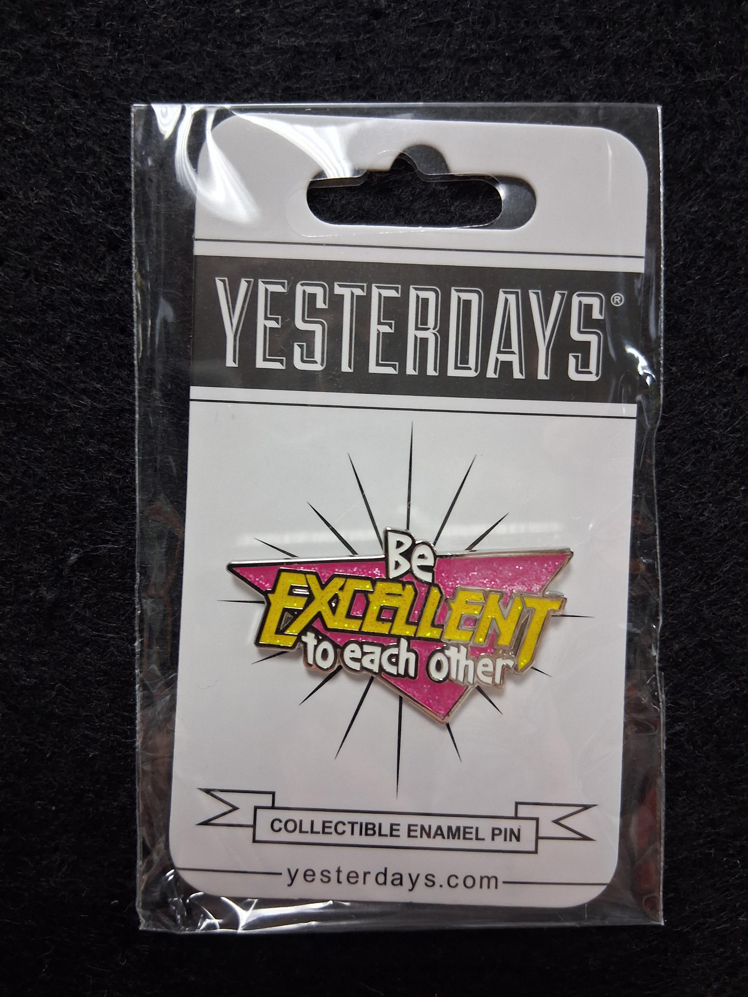 Yesterdays "Be Excellent To Each Other" Pin (Glitter Edition)